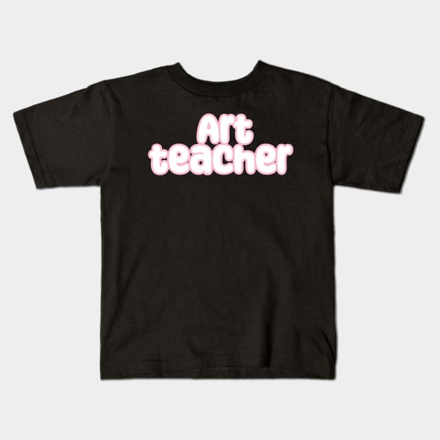 Art teacher Kids T-Shirt by Wild man 2